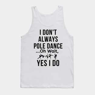 I Don't Always Pole Dance - Pole Dance Design Tank Top